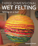 Three-dimensional Wet Felting : Felting on a Ball-9780719843761