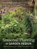 Seasonal Planting in Garden Design : A Guide to Creating Year-Round Colour and Structure-9780719843891