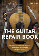 The Guitar Repair Book : A Practical Guide to Repairing and Maintaining Acoustic and Classical Guitars-9780719844188