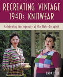 Recreating Vintage 1940s Knitwear : Celebrating the Ingenuity of the Make-Do Spirit-9780719845062