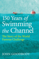 150 Years of Swimming the Channel : The Story of the World Famous Challenge-9780719845208