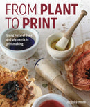 From Plant to Print : Using natural dyes and pigments in printmaking-9780719845222