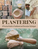 Plastering : A Practical Guide to Traditional and Decorative Techniques-9780719845376