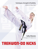 Taekwon-Do Kicks - Volume 1 : Techniques, Strength, and Flexibility. White to Blue Belt-9780719845499