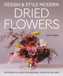 Design and Style Modern Dried Flowers : The Essential Guide for Weddings, Events & The Home-9780719845611