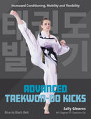 Advanced Taekwon-Do Kicks : Blue to Black Belt. Increasing Conditioning, Mobility And Flexibility-9780719845789
