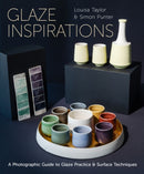 Glaze Inspirations : A Photographic Guide to Glaze Practice & Surface Techniques-9780719845857
