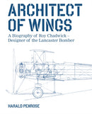 Architect of Wings : A Biography of Roy Chadwick - Designer of the Lancaster Bomber-9780719845994
