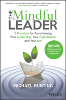 The Mindful Leader : 7 Practices for Transforming Your Leadership, Your Organisation and Your Life-9780730329763
