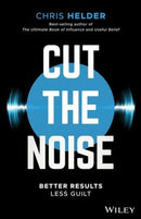 Cut the Noise : Better Results, Less Guilt-9780730349877