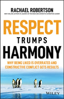 Respect Trumps Harmony : Why being liked is overrated and constructive conflict gets results-9780730383833