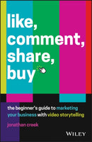 Like, Comment, Share, Buy – The beginner's guide to marketing your business with video
