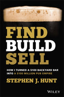Find. Build. Sell. : How I Turned a $100 Backyard Bar into a $100 Million Pub Empire-9780730399865