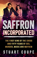 Saffron Incorporated : The first King of the Cross and fifty years of sex, murder, music and mayhem-9780733648236