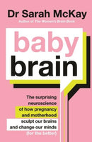 Baby Brain : The surprising neuroscience of how pregnancy and motherhood sculpt our brains and change our minds (for the better)-9780733648984