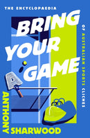 Bring Your A Game : The Encyclopaedia of Australian Sports Cliches-9780733652592