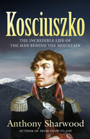 Kosciuszko : The incredible life of the man behind the mountain-9780733653643
