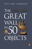 The Great Wall in 50 Objects