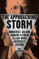 The Approaching Storm : Roosevelt, Wilson, Addams, and Their Clash Over America's Future-9780735210592
