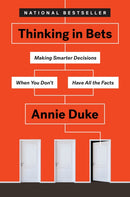 Thinking in Bets : Making Smarter Decisions When You Don't Have All the Facts-9780735216358