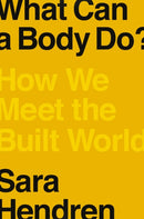 What Can A Body Do? : How We Meet the Built World-9780735220003