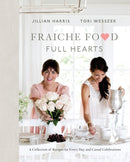 Fraiche Food, Full Hearts : A Collection of Recipes for Every Day and Casual Celebrations-9780735234307