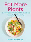 Eat More Plants : Over 100 Anti-Inflammatory, Plant-Based Recipes for Vibrant Living-9780735235717