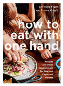 How to Eat with One Hand : Recipes and Other Nourishment for New and Expectant Parents-9780735239999