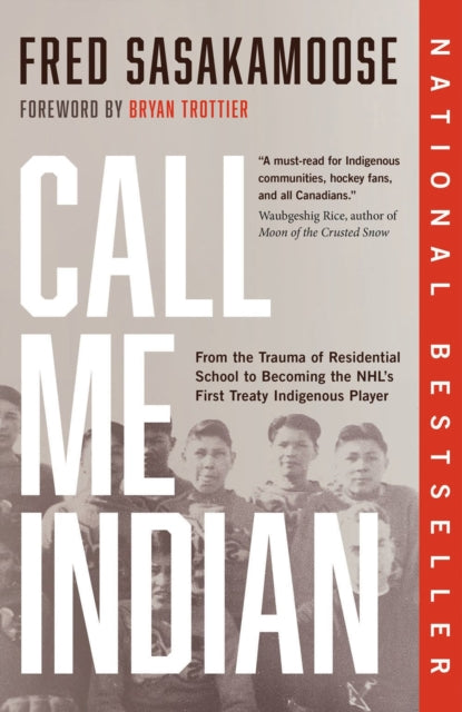 Call Me Indian : From the Trauma of Residential School to Becoming the NHL's First Treaty Indigenous Player-9780735240032