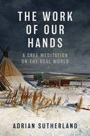 The Work of Our Hands : A Cree Meditation on the Real World-9780735241695