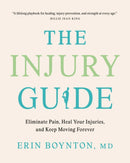 The Injury Guide : Eliminate Pain, Heal Your Injuries, and Keep Moving Forever-9780735247246