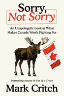 Sorry, Not Sorry : An Unapologetic Look at What Makes Canada Worth Fighting For-9780735249547