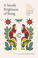 A Steady Brightness of Being : Truths, Wisdom, and Love from Celebrated Indigenous Voices-9780735250369