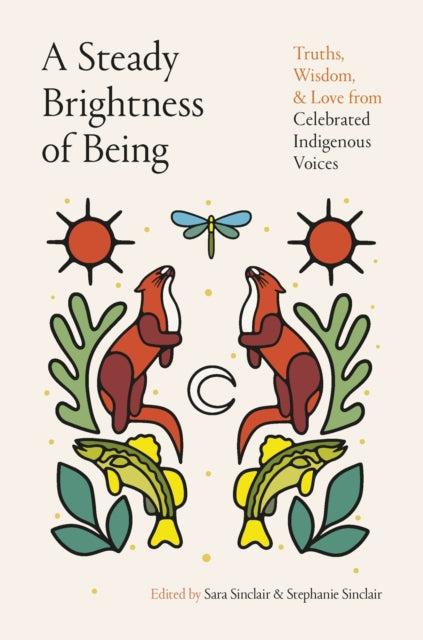 A Steady Brightness of Being : Truths, Wisdom, and Love from Celebrated Indigenous Voices-9780735250369