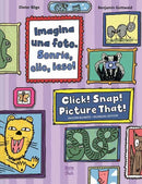 Imagina una foto. Sonrie, clic, ¡eso! / Click! Snap! Picture That! (Bilingual Edition)
