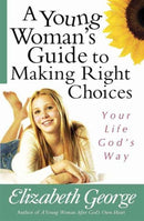 A Young Woman's Guide to Making Right Choices : Your Life God's Way-9780736921077