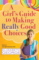 A Girl's Guide to Making Really Good Choices-9780736951227