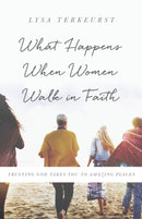What Happens When Women Walk in Faith : Trusting God Takes You to Amazing Places-9780736972642