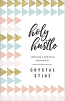 Holy Hustle : Embracing a Work-Hard, Rest-Well Life-9780736972963