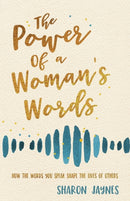 The Power of a Woman's Words : How the Words You Speak Shape the Lives of Others-9780736979832