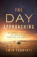 The Day Approaching : An Israeli's Message of Warning and Hope for the Last Days-9780736981057