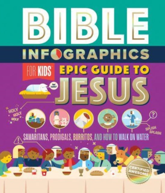 Bible Infographics for Kids Epic Guide to Jesus : Samaritans, Prodigals, Burritos, and How to Walk on Water-9780736984218