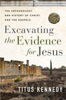 Excavating the Evidence for Jesus : The Archaeology and History of Christ and the Gospels-9780736984683