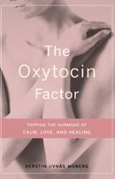 The Oxytocin Factor : Tapping The Hormone Of Calm, Love, And Healing-9780738207483