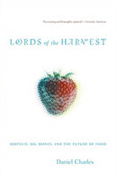 Lords Of The Harvest : Biotech, Big Money, And The Future Of Food-9780738207735
