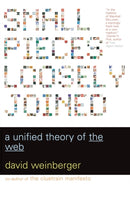 Small Pieces Loosely Joined : A Unified Theory Of The Web-9780738208503