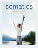 Somatics : Reawakening The Mind's Control Of Movement, Flexibility, And Health-9780738209579