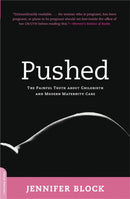 Pushed : The Painful Truth About Childbirth and Modern Maternity Care-9780738211664