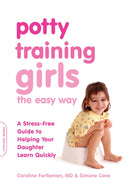 Potty Training Girls the Easy Way : A Stress-Free Guide to Helping Your Daughter Learn Quickly-9780738214542