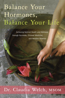 Balance Your Hormones, Balance Your Life : Achieving Optimal Health and Wellness through Ayurveda, Chinese Medicine, and Western Science-9780738214825